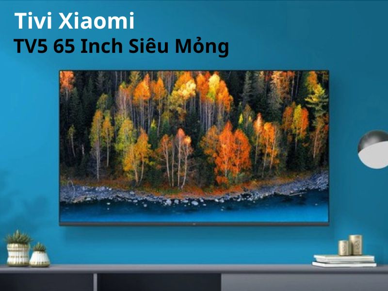 Tivi Xiaomi TV5 65 Inch Siêu Mỏng